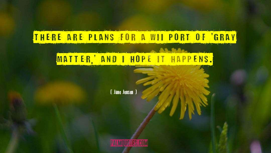 Jane Jensen Quotes: There are plans for a