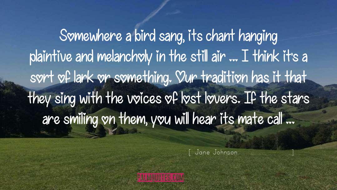 Jane         Johnson Quotes: Somewhere a bird sang, its