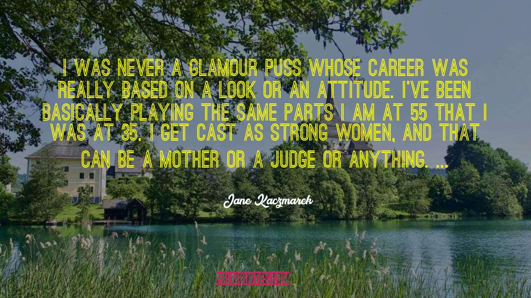 Jane Kaczmarek Quotes: I was never a glamour