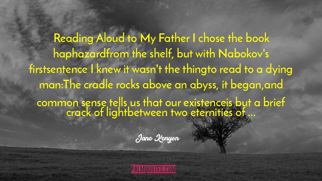 Jane Kenyon Quotes: Reading Aloud to My Father