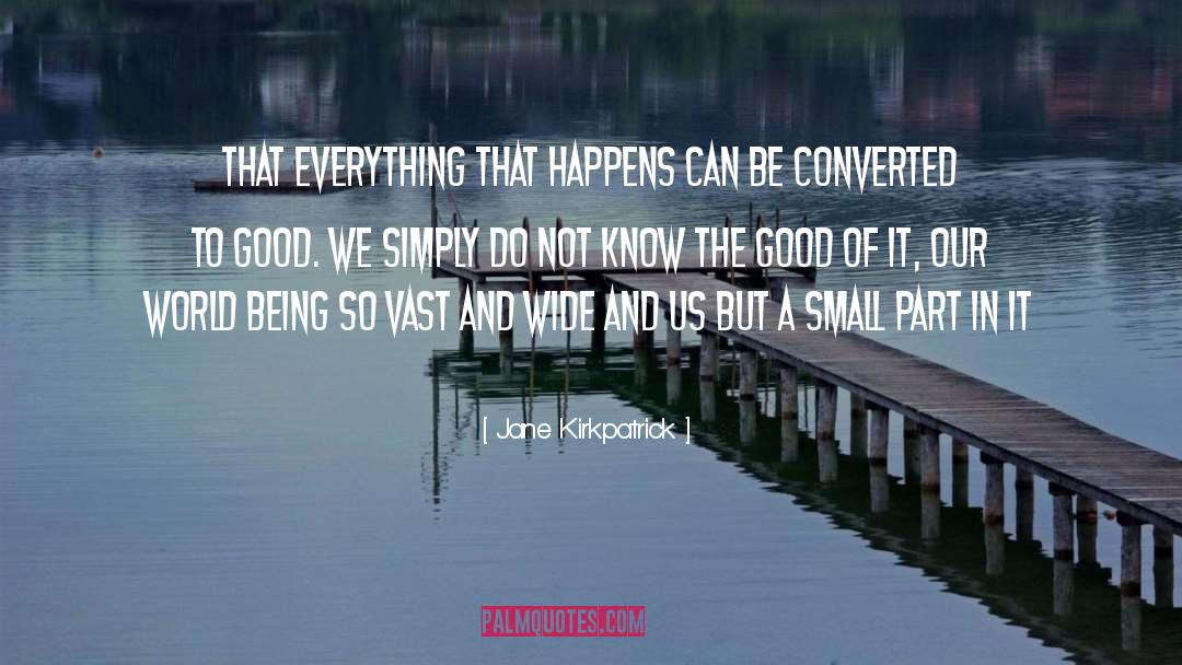 Jane Kirkpatrick Quotes: That everything that happens can