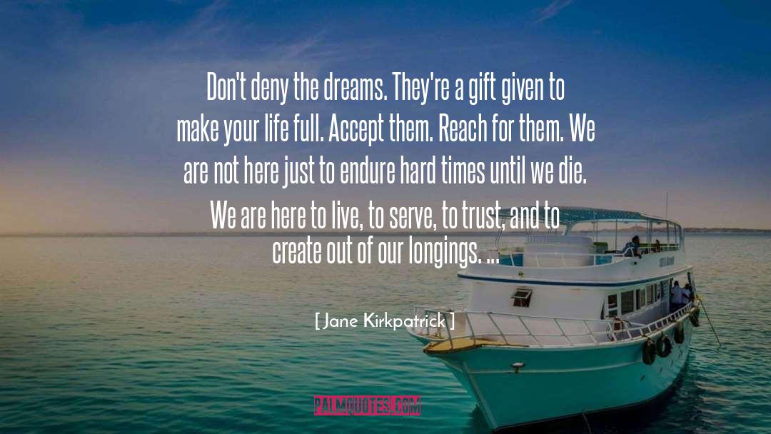Jane Kirkpatrick Quotes: Don't deny the dreams. They're