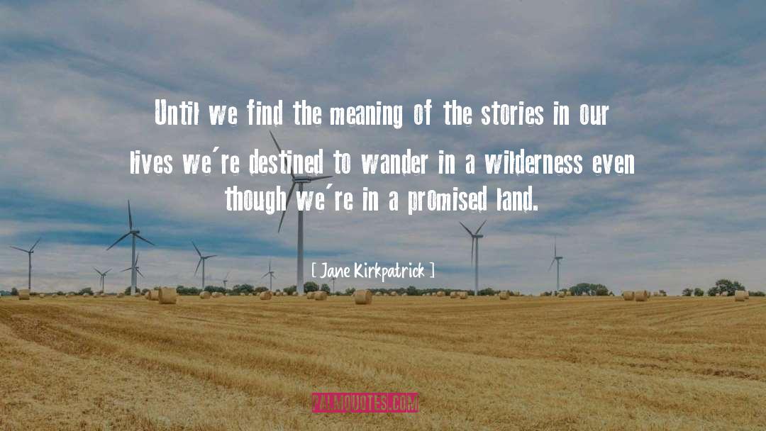 Jane Kirkpatrick Quotes: Until we find the meaning