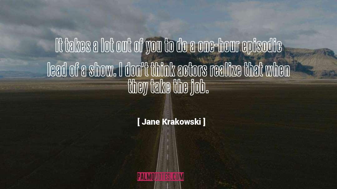 Jane Krakowski Quotes: It takes a lot out