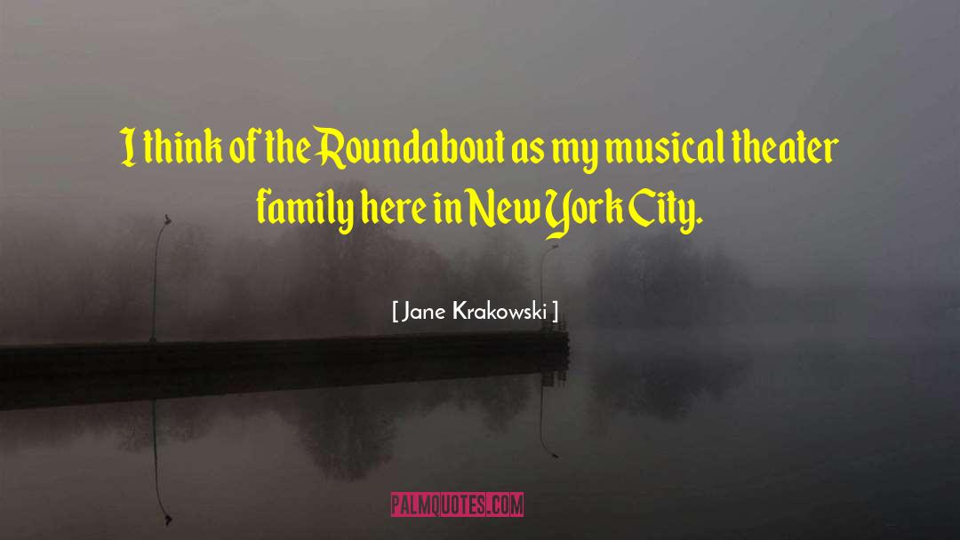 Jane Krakowski Quotes: I think of the Roundabout
