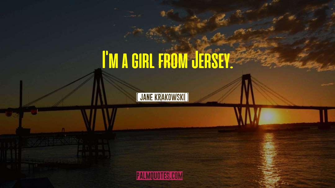Jane Krakowski Quotes: I'm a girl from Jersey.
