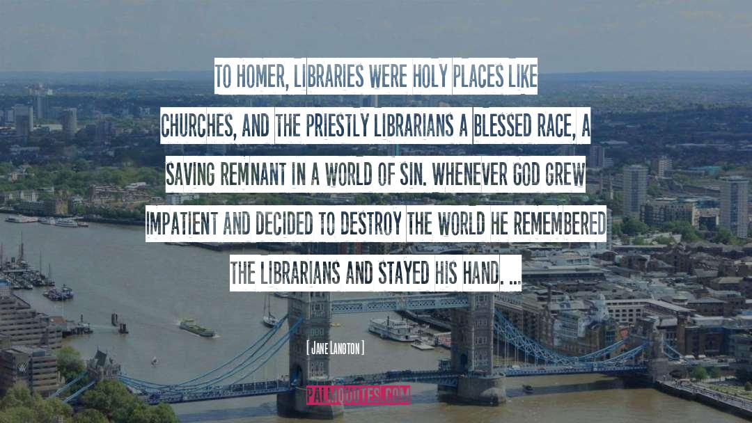 Jane Langton Quotes: To Homer, libraries were holy