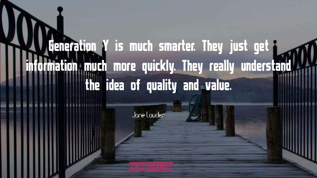 Jane Lauder Quotes: Generation Y is much smarter.