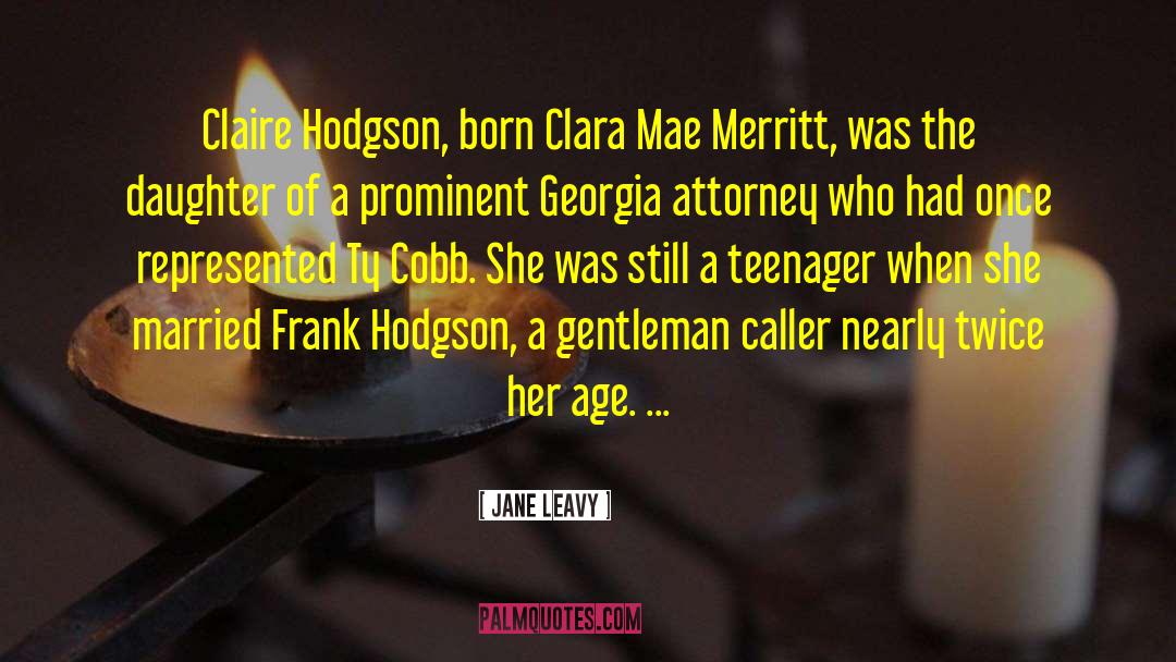 Jane Leavy Quotes: Claire Hodgson, born Clara Mae