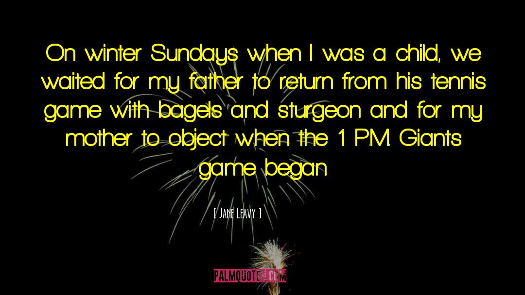 Jane Leavy Quotes: On winter Sundays when I