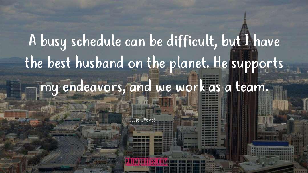 Jane Leeves Quotes: A busy schedule can be