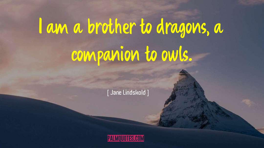 Jane Lindskold Quotes: I am a brother to
