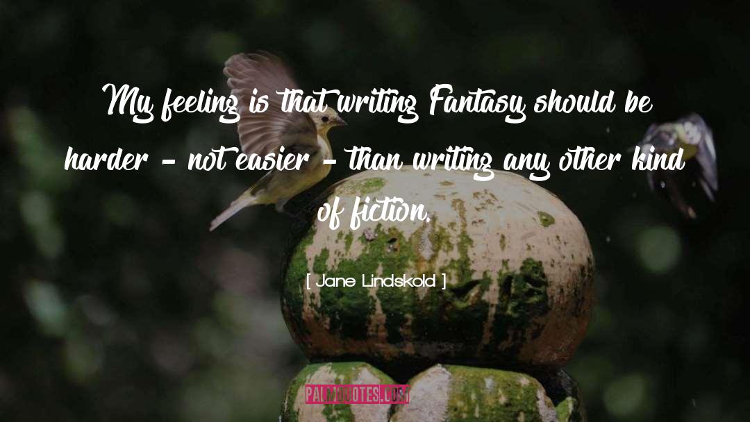 Jane Lindskold Quotes: My feeling is that writing