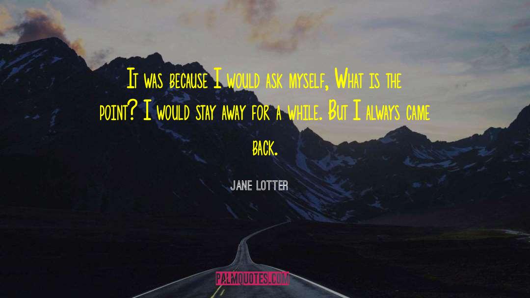 Jane Lotter Quotes: It was because I would