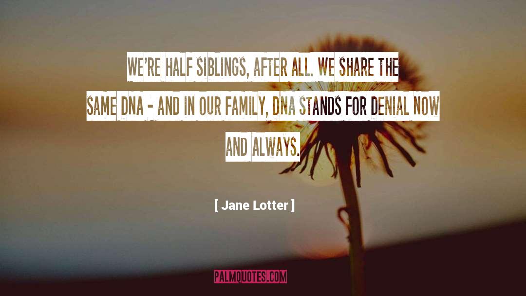 Jane Lotter Quotes: We're half siblings, after all.