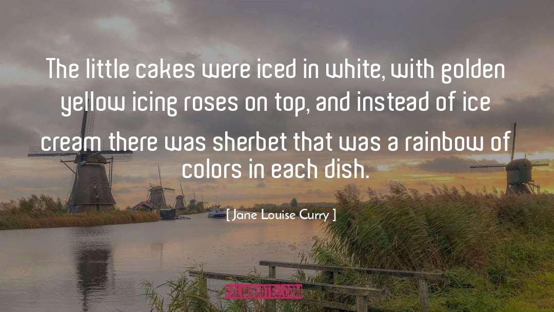 Jane Louise Curry Quotes: The little cakes were iced