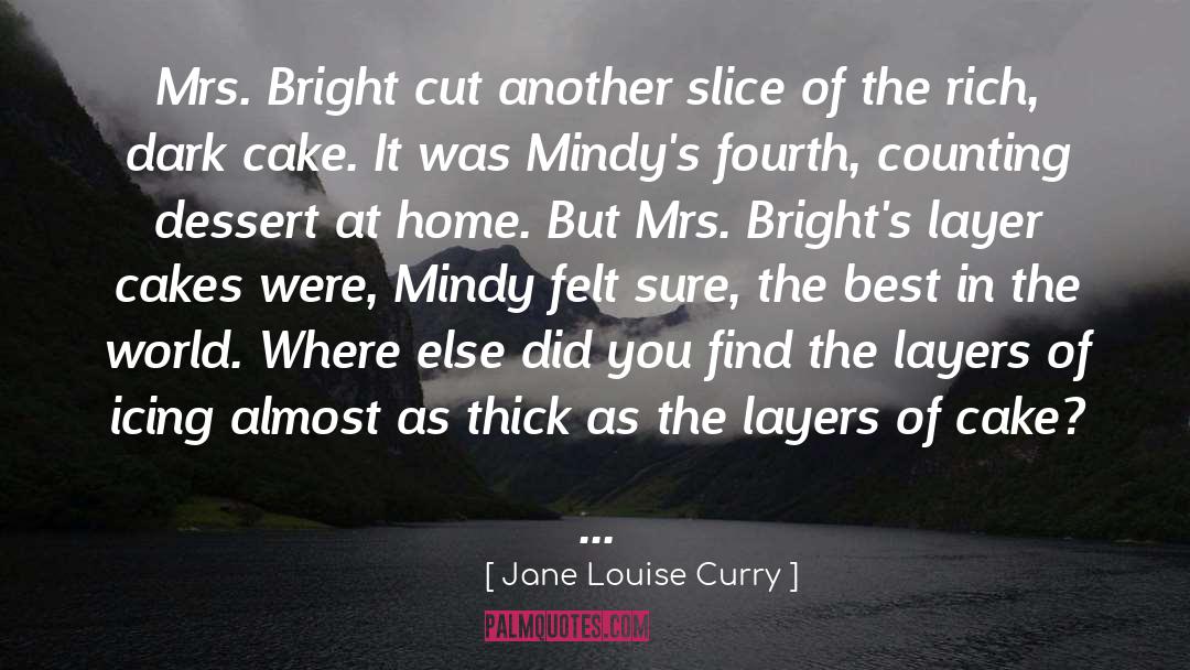 Jane Louise Curry Quotes: Mrs. Bright cut another slice