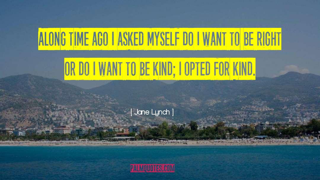 Jane Lynch Quotes: Along time ago I asked