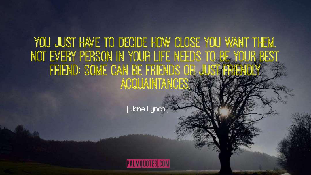 Jane Lynch Quotes: You just have to decide