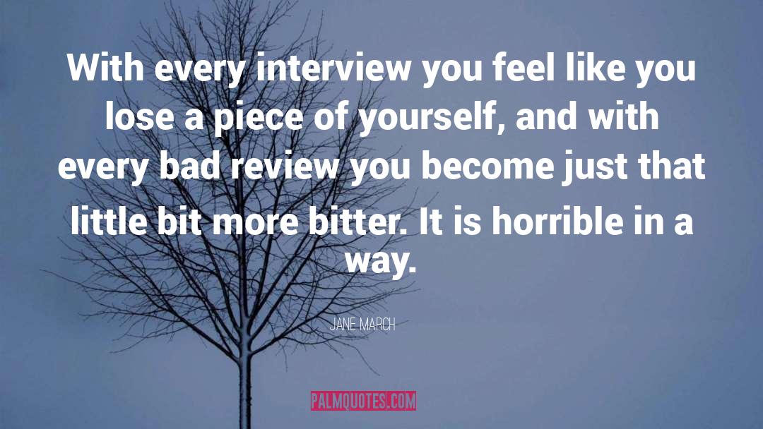 Jane March Quotes: With every interview you feel