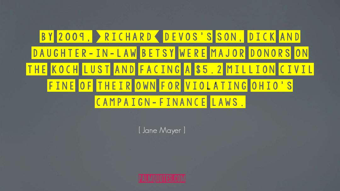 Jane Mayer Quotes: By 2009, [Richard] DeVos's son,