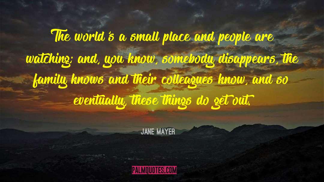 Jane Mayer Quotes: The world's a small place