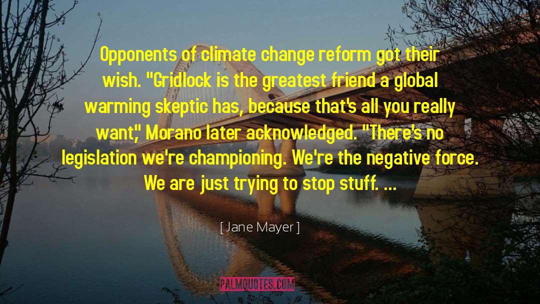 Jane Mayer Quotes: Opponents of climate change reform