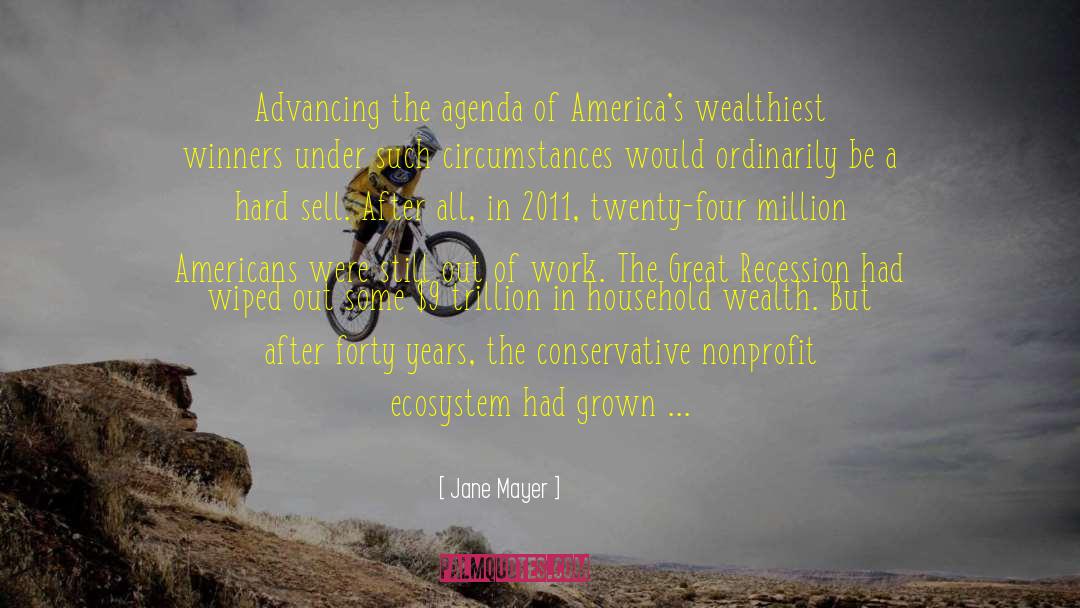 Jane Mayer Quotes: Advancing the agenda of America's