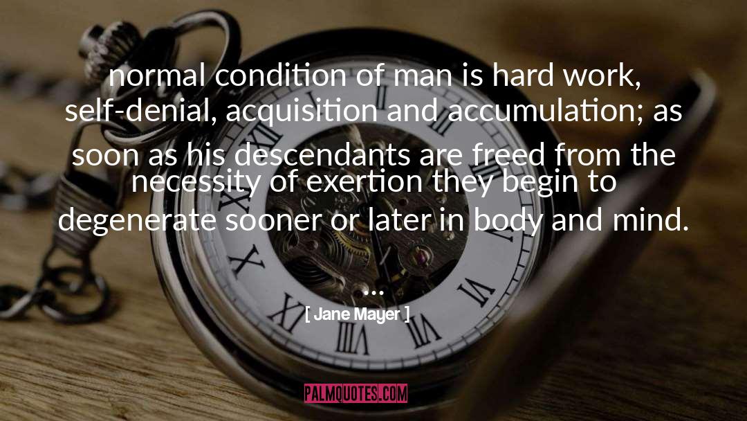 Jane Mayer Quotes: normal condition of man is