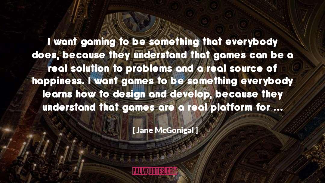 Jane McGonigal Quotes: I want gaming to be