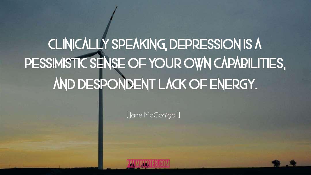 Jane McGonigal Quotes: Clinically speaking, depression is a