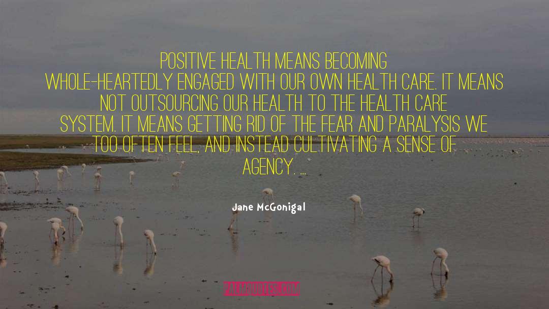 Jane McGonigal Quotes: Positive health means becoming whole-heartedly