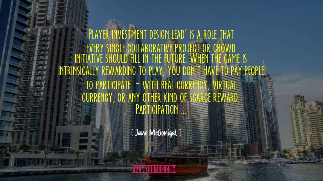 Jane McGonigal Quotes: Player investment design lead' is