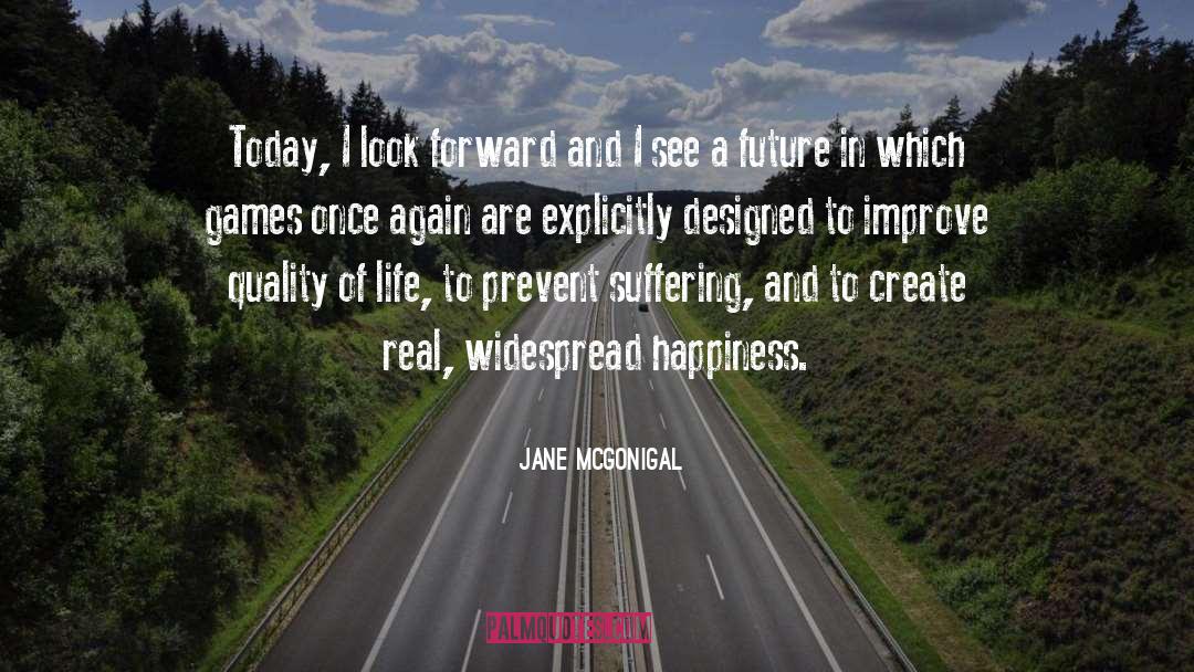 Jane McGonigal Quotes: Today, I look forward and