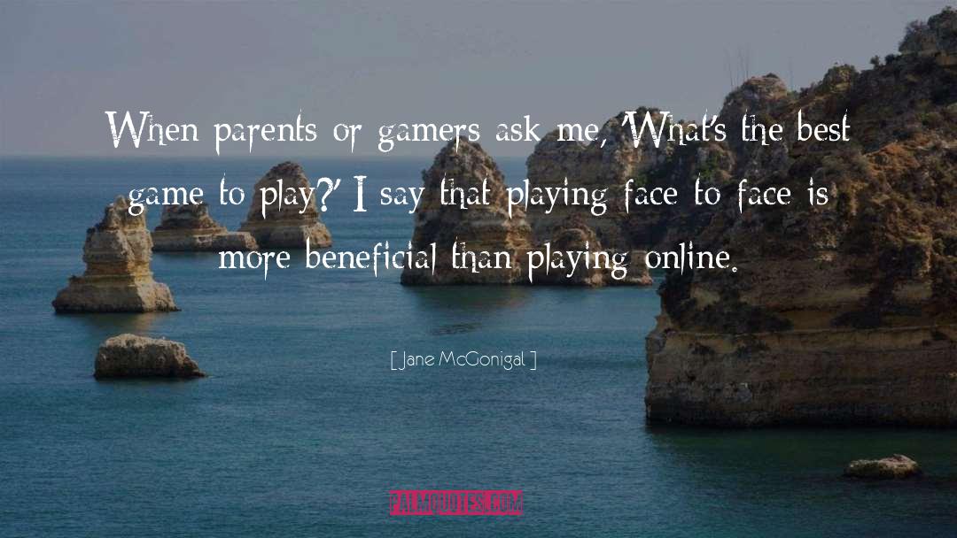 Jane McGonigal Quotes: When parents or gamers ask