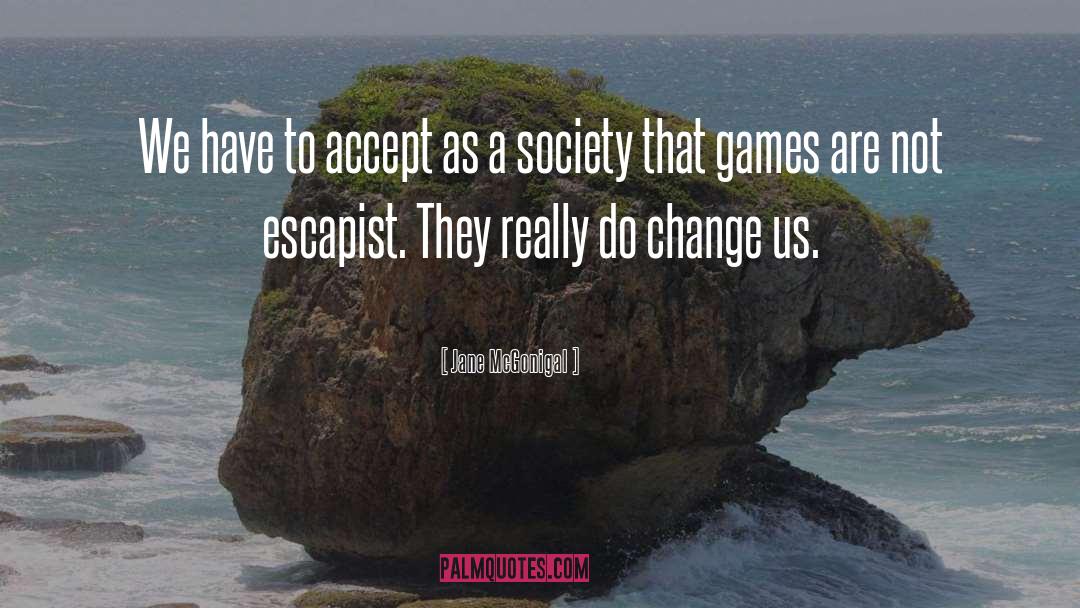 Jane McGonigal Quotes: We have to accept as