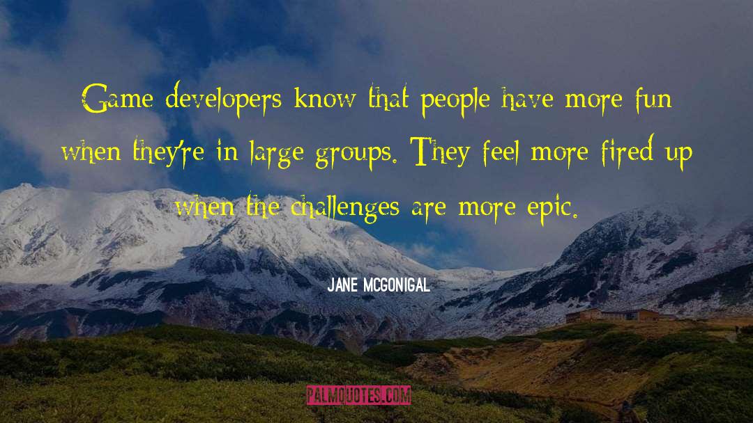 Jane McGonigal Quotes: Game developers know that people