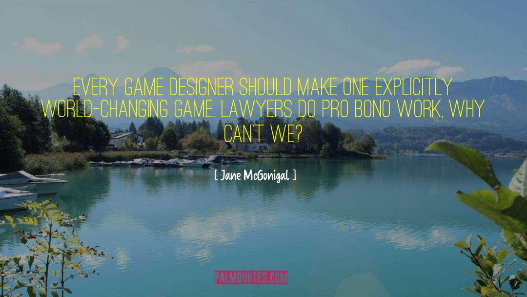 Jane McGonigal Quotes: Every game designer should make