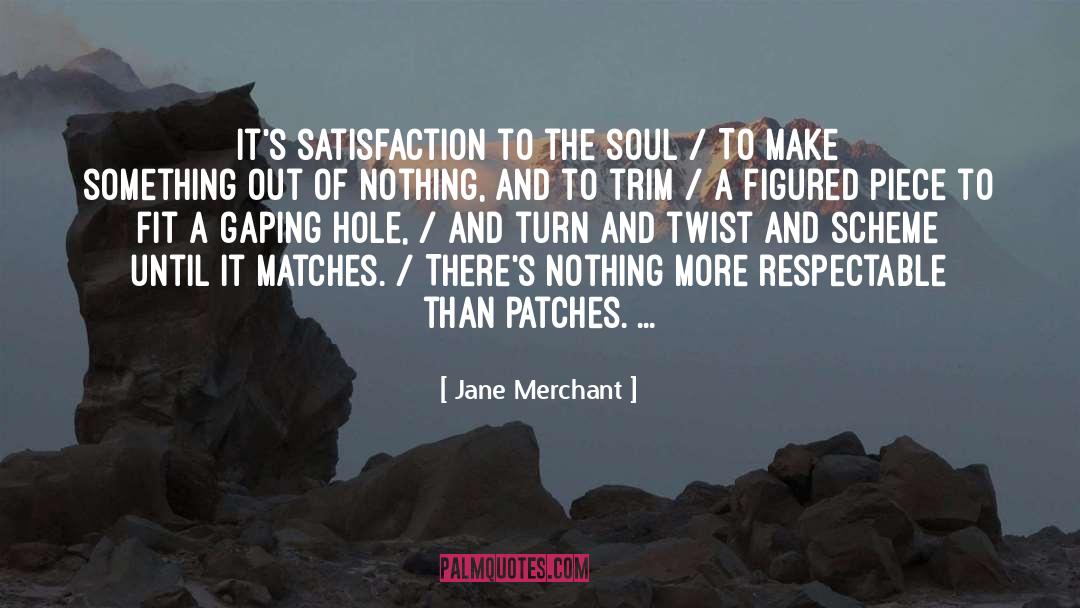 Jane Merchant Quotes: It's satisfaction to the soul