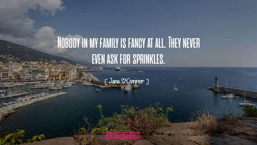 Jane O'Connor Quotes: Nobody in my family is