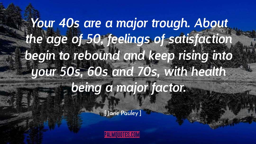 Jane Pauley Quotes: Your 40s are a major