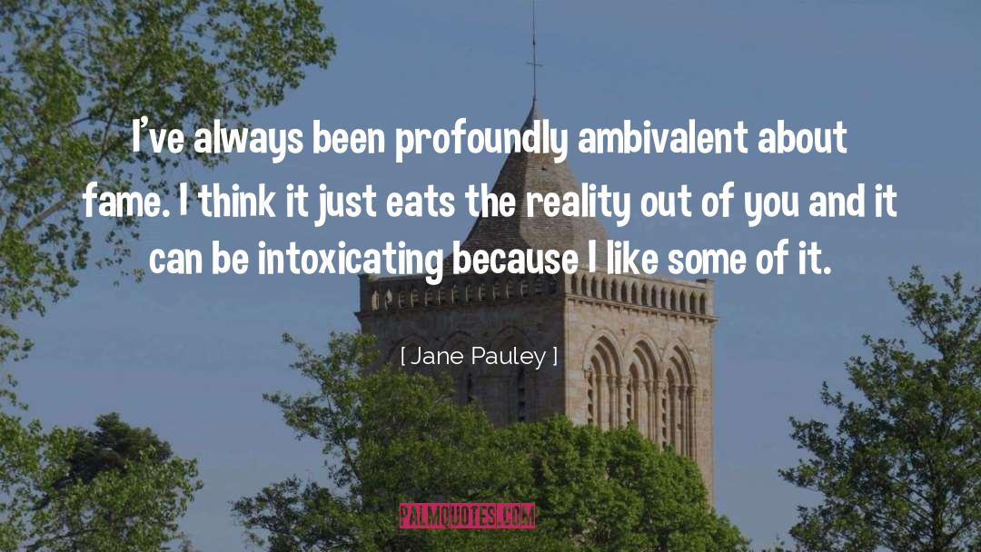 Jane Pauley Quotes: I've always been profoundly ambivalent