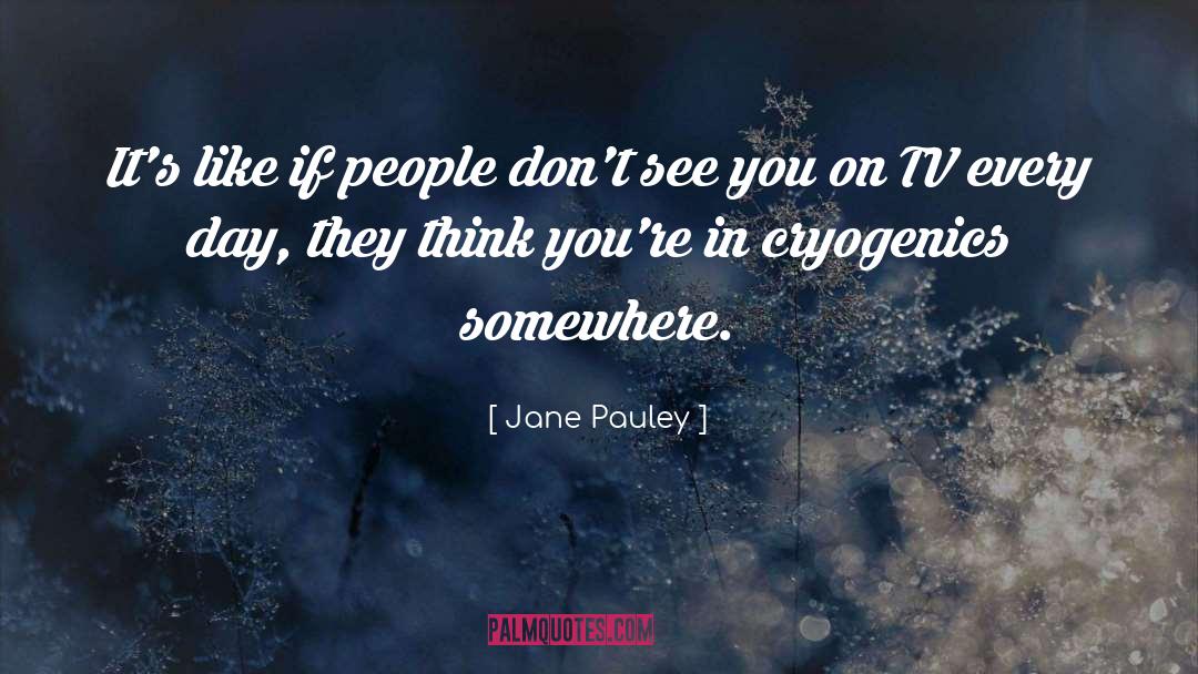 Jane Pauley Quotes: It's like if people don't