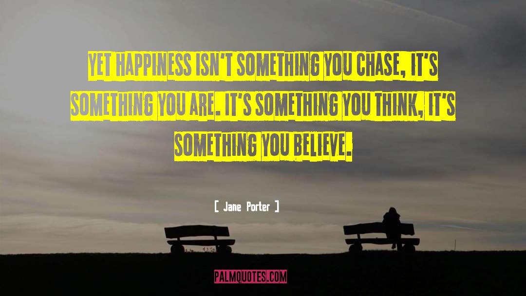 Jane Porter Quotes: Yet happiness isn't something you