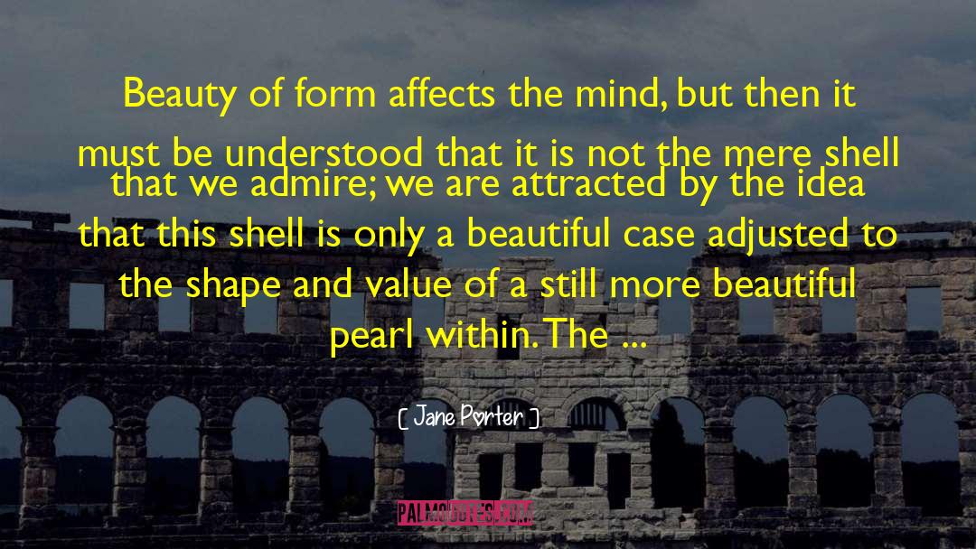 Jane Porter Quotes: Beauty of form affects the