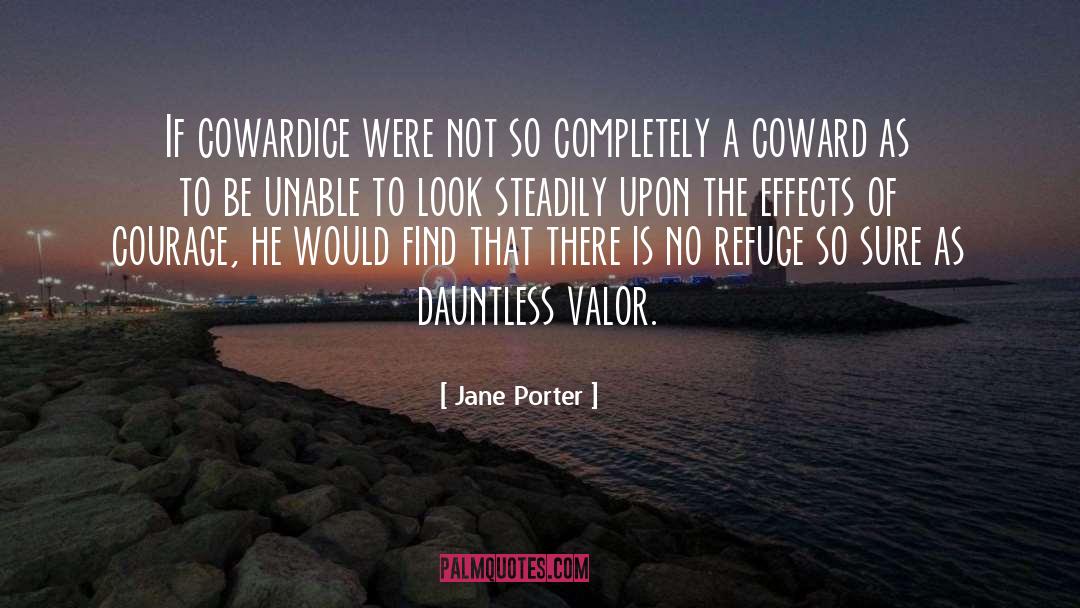 Jane Porter Quotes: If cowardice were not so