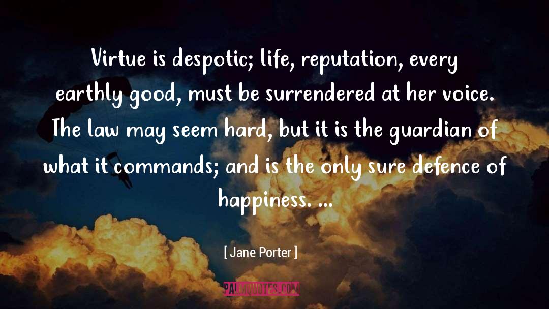 Jane Porter Quotes: Virtue is despotic; life, reputation,