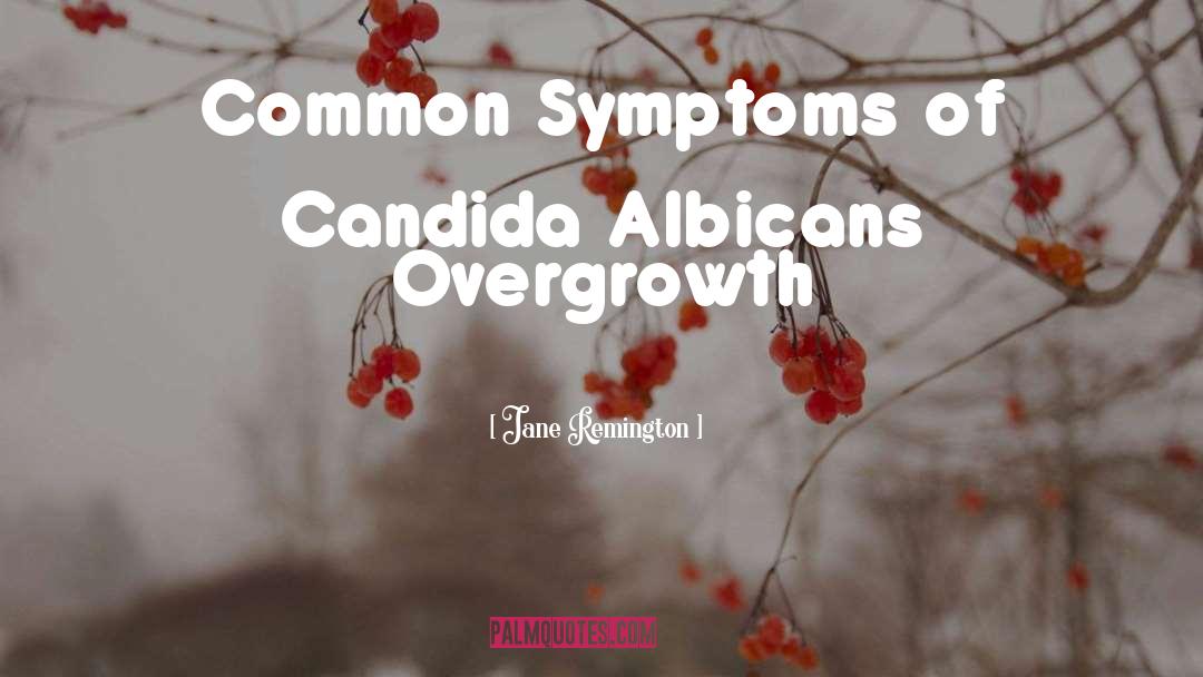 Jane Remington Quotes: Common Symptoms of Candida Albicans