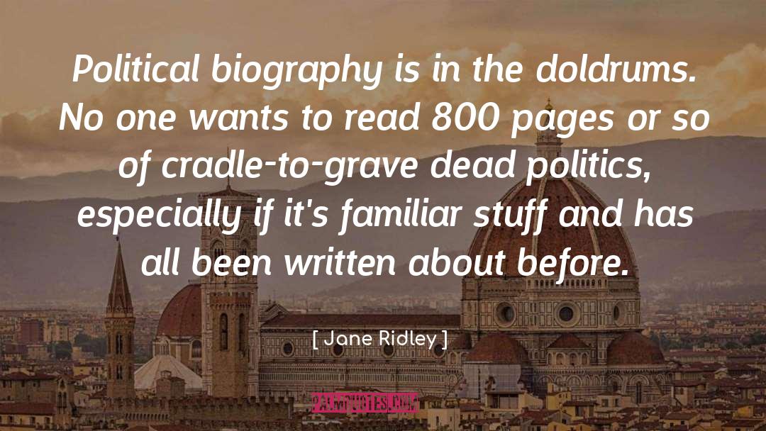 Jane Ridley Quotes: Political biography is in the