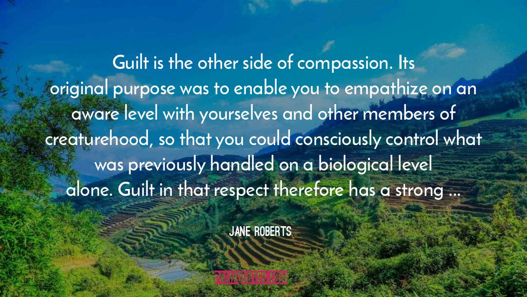 Jane Roberts Quotes: Guilt is the other side